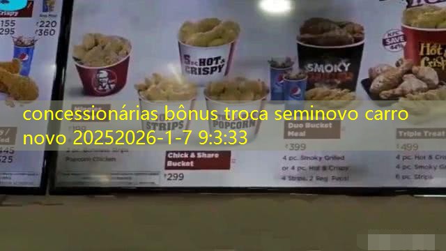 concessionárias bônus troca seminovo carro novo 2025